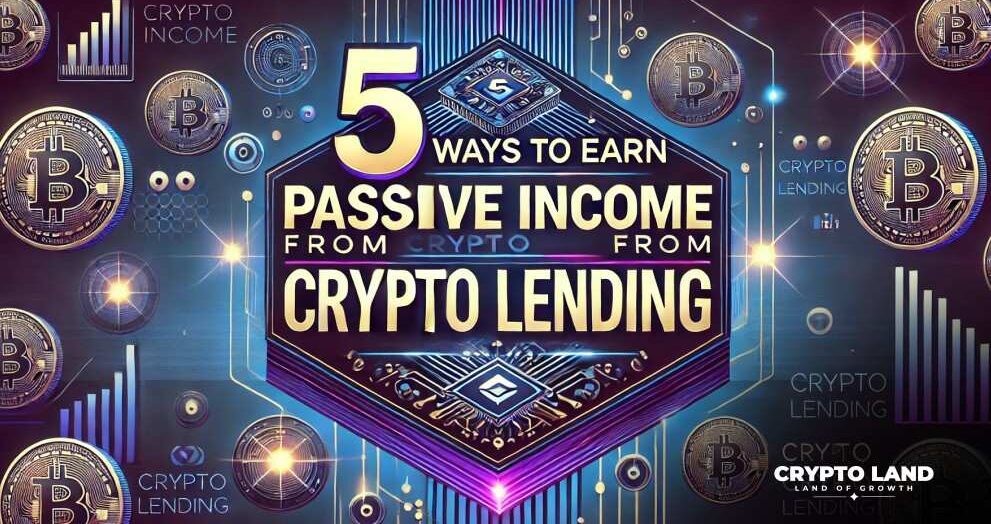 5 Ways to Earn Passive Income with Crypto Lending