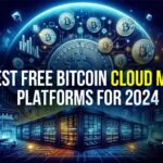 5 Best Free Bitcoin Cloud Mining Platforms for 2024